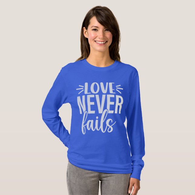 Love Never Fails T-Shirt (Front Full)