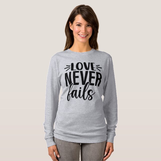 Love Never Fails T-Shirt (Front Full)