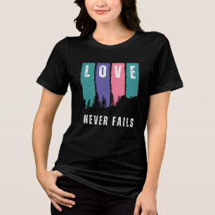 Love never fails, T-Shirt Tri-Blend Shirt