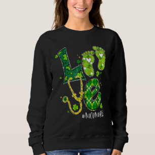 Love Nicu Nurse Life Shamrock Cute Baby Feet St Pa Sweatshirt