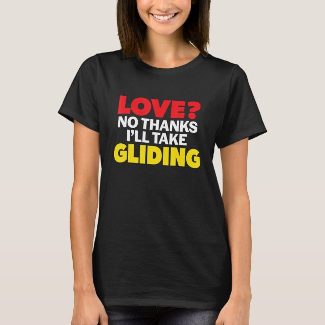 Love No Thanks I'll Take Gliding Single Divorced M T-Shirt (Front)