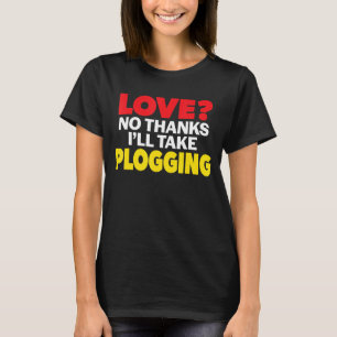 Love No Thanks I'll Take Plogging Single Divorced T-Shirt