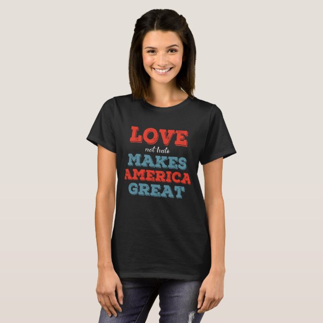 Love Not Hate Makes America Great Patriotic Shirt (Front Full)
