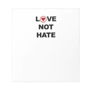 LOVE NOT HATE NOTEPAD