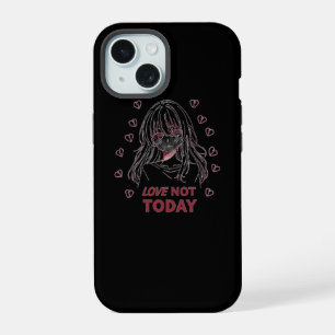 LOVE NOT TODAY iPhone 15 CASE