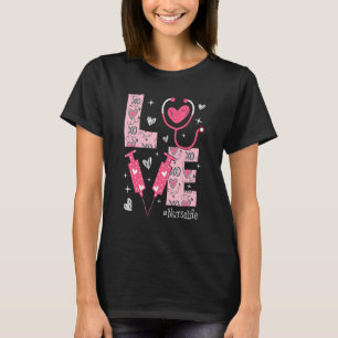 LOVE Nurse Life Pink Heart Valentine Day Nursing W T-Shirt