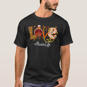 Love Nurse Life Turkey Funny Nursing Thanksgiving T-Shirt