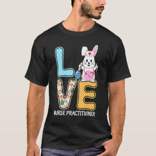 Love Nurse Practitioner Bunny Stethoscope Easter E T-Shirt