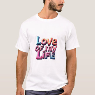 Love of My Life – Forever Yours T-Shirt