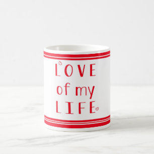 Love of my life Typography Valentines Day Coffee Mug