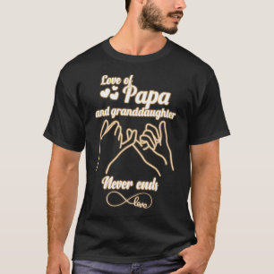 Love of Papa and Granddaughter Never Ends. Papa T-Shirt