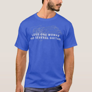 Love One Woman And Several GuitarsFunny Guitar 232 T-Shirt