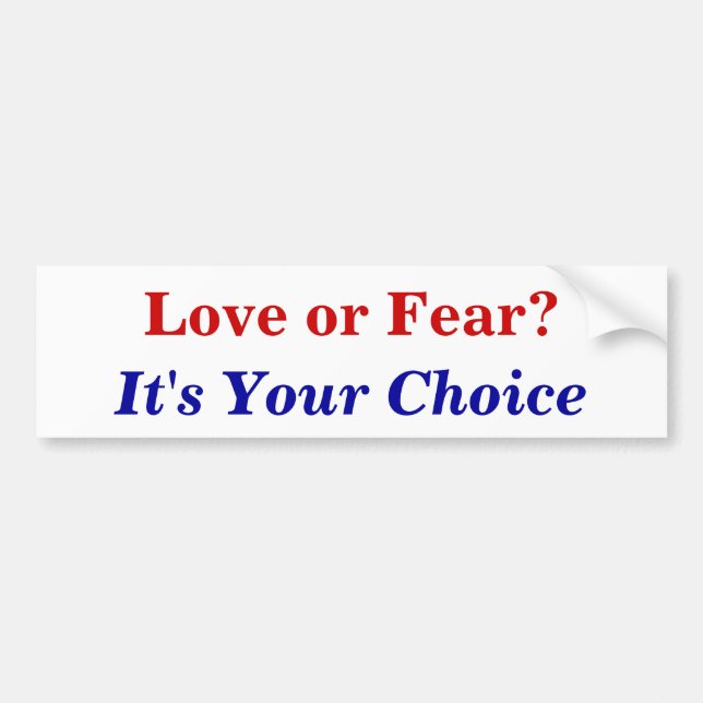 Love or Fear?, It's Your Choice Bumper Sticker (Front)