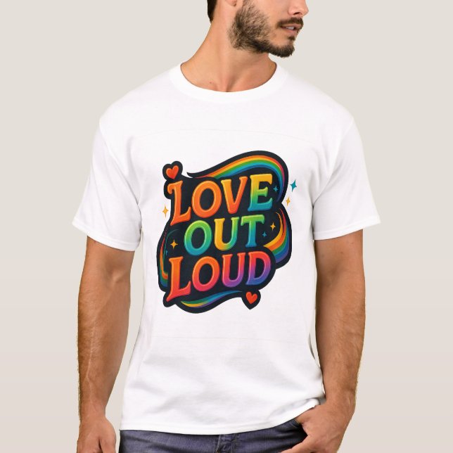Love Out Loud – Bright Rainbow Pride Lettering T-Shirt (Front)