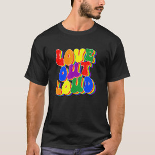 Love Out Loud Pride LGBTQ Pride Say Gay Pride Rain T-Shirt