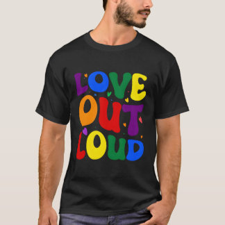 Love Out Loud T-Shirt