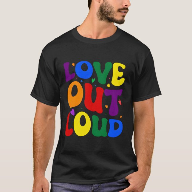 Love Out Loud T-Shirt (Front)