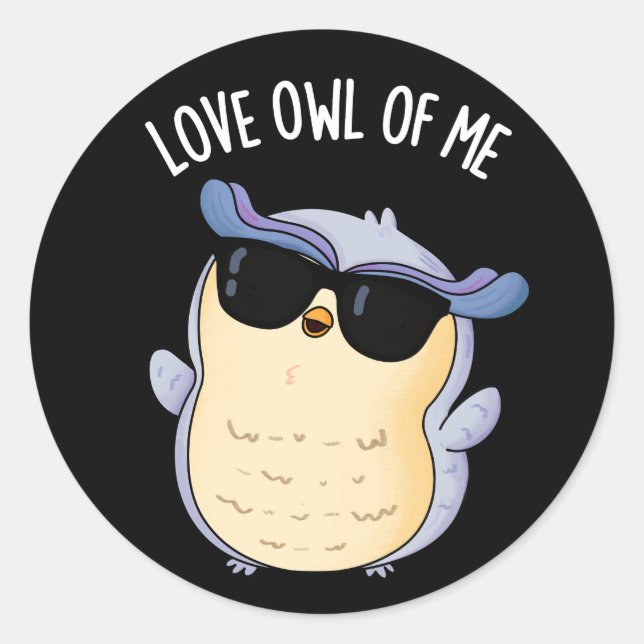 Love Owl Of Me Funny Bird Pun Dark BG Classic Round Sticker (Front)
