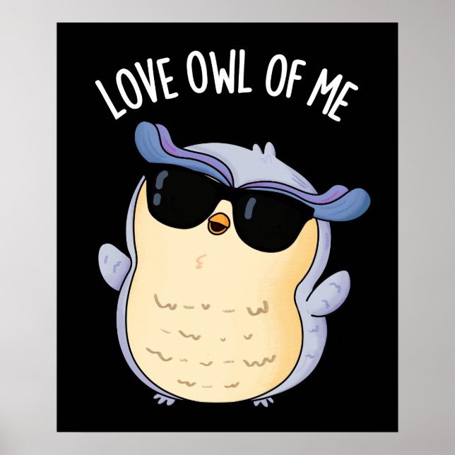 Love Owl Of Me Funny Bird Pun Dark BG Poster (Front)