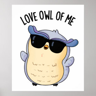 Love Owl Of Me Funny Bird Pun  Poster