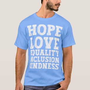 Love Peace Equality Inclusion Kindness Hope 1 T-Shirt