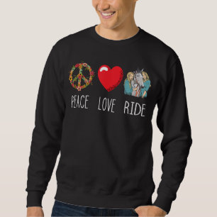 Love Peace Ride Horse Equestrian Horseback Ridin Sweatshirt