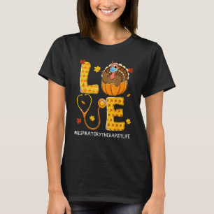 Love Physical Respiratory Therapist Life Thanksgiv T-Shirt