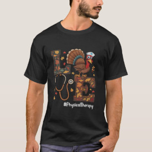Love Physical Therapy Thanksgiving Turkey Fall Scr T-Shirt