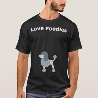 Love Poodles Poodle T-Shirt