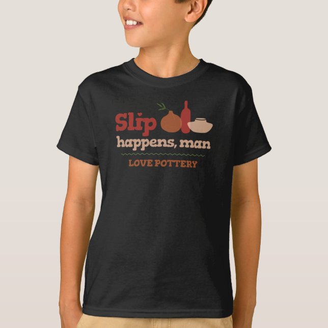 Love Pottery Slip Happens  T-Shirt (Front)