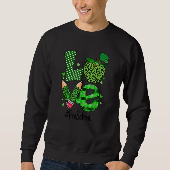 Love Pre K Preschool Teacher St Patrick's Day Appl Sweatshirt (Front)