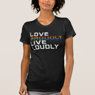 love proudly live loudly T-Shirt