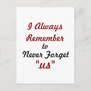 Love Quote - I Always Remember to Never Forget Us: Postcard