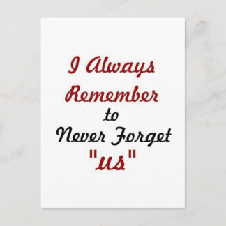 Love Quote - I Always Remember to Never Forget Us: Postcard
