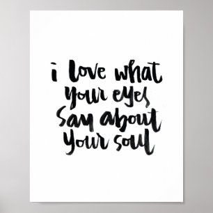 Love Quotes: I love what your eyes say about.. Poster