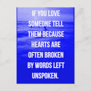 LOVE QUOTES IF YOU LOVE SOMEONE TELL THEM BECAUSE  POSTCARD