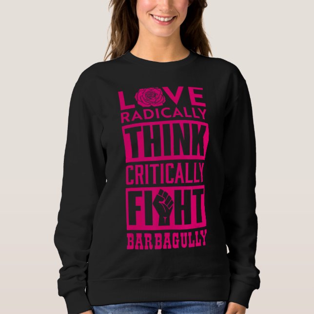 Love Radically Think Critically Fight Bardagully 2 Sweatshirt (Front)