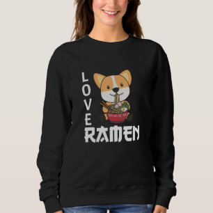 Love Ramen Cute Corgi Kawaii Dogs Noodles Sweatshirt