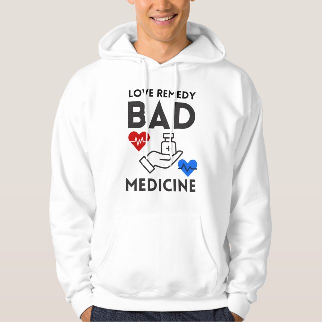 love remedy is a bad medicine hoodie (Front)