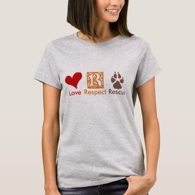 LOVE RESPECT RESCUE Animal Rescue & Adoption  T-Shirt (Front)