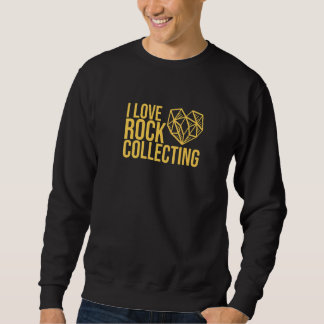 Love Rock Collecting Love Geology Premium Sweatshirt