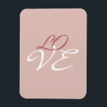 Love Rose Gold Colour Calligraphy Script Magnet<br><div class="desc">You can easily change the fonts and colours. You can also add your logo and the background image as you like.</div>