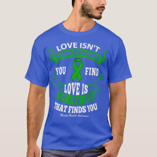 Love S Something That Finds You Mental Health 3113 T-Shirt