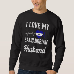 Love Salvadoran Husband Flag El Salvador Salvadore Sweatshirt