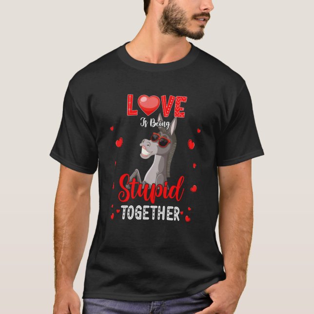 LOVE Sarcastic Stupid Together Valentine's Donkey T-Shirt (Front)