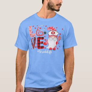 LOVE Scrub Life Nurse Gnome Funny Valentines Day W T-Shirt