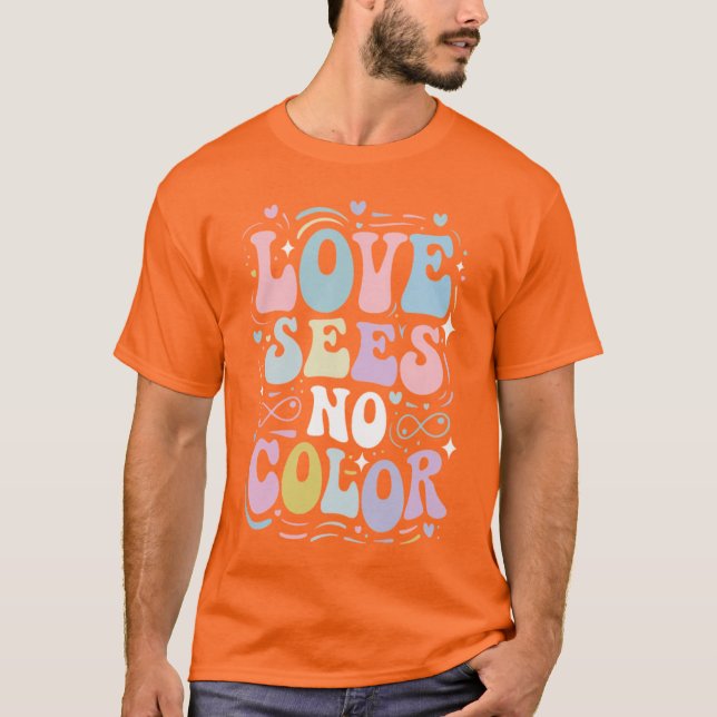 Love sees no Colour T-Shirt (Front)