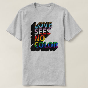 Love sees no colour T-Shirt