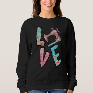 Love Sewing Quilting Tools Sewing Machine Quilters Sweatshirt