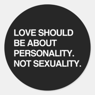 LOVE SHOULD BE ABOUT PERSONALITY CLASSIC ROUND STICKER